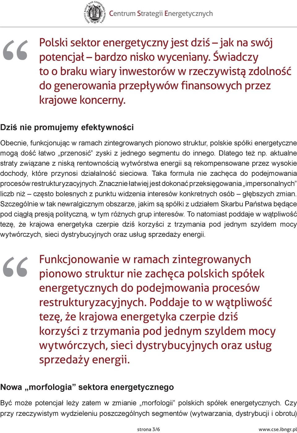 Dziś nie promujemy efektywności Obecnie, funkcjonując w ramach zintegrowanych pionowo struktur, polskie spółki energetyczne mogą dość łatwo przenosić zyski z jednego segmentu do innego.