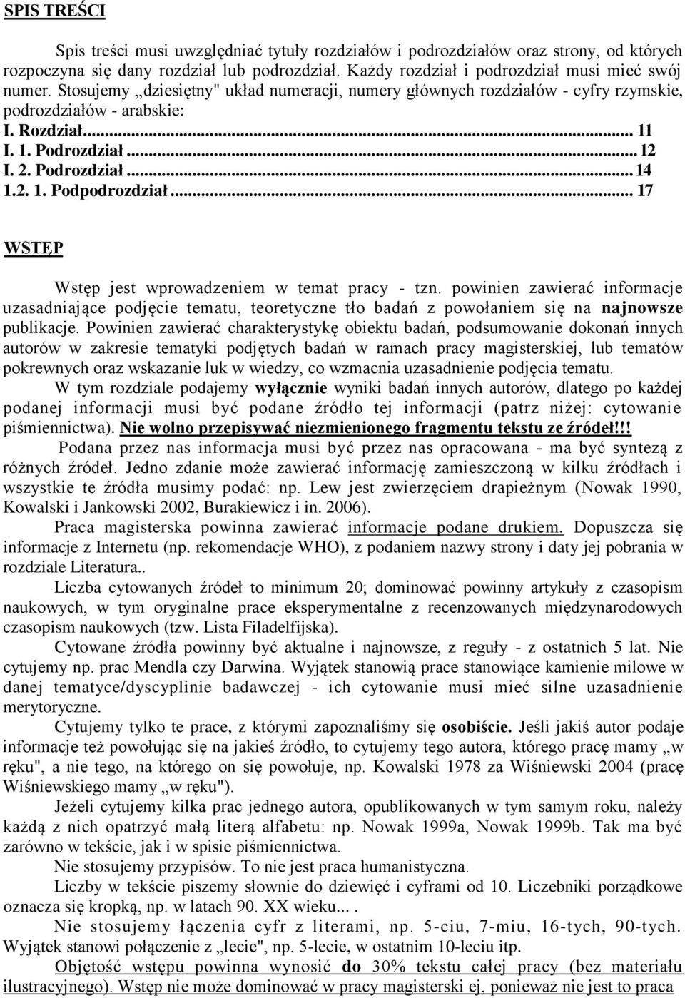 .. 17 WSTĘP Wstęp jest wprowadzeniem w temat pracy - tzn. powinien zawierać informacje uzasadniające podjęcie tematu, teoretyczne tło badań z powołaniem się na najnowsze publikacje.