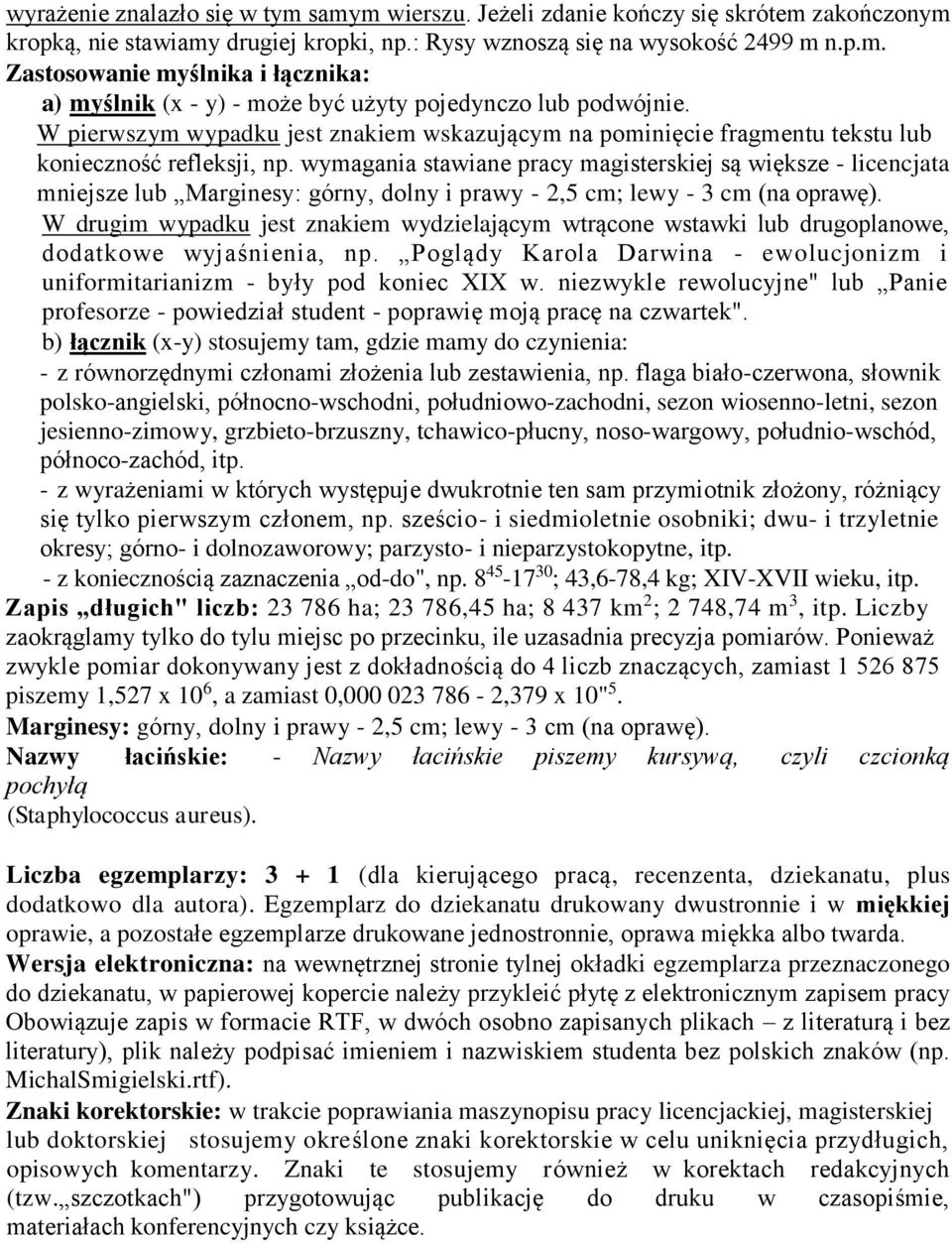wymagania stawiane pracy magisterskiej są większe - licencjata mniejsze lub Marginesy: górny, dolny i prawy - 2,5 cm; lewy - 3 cm (na oprawę).