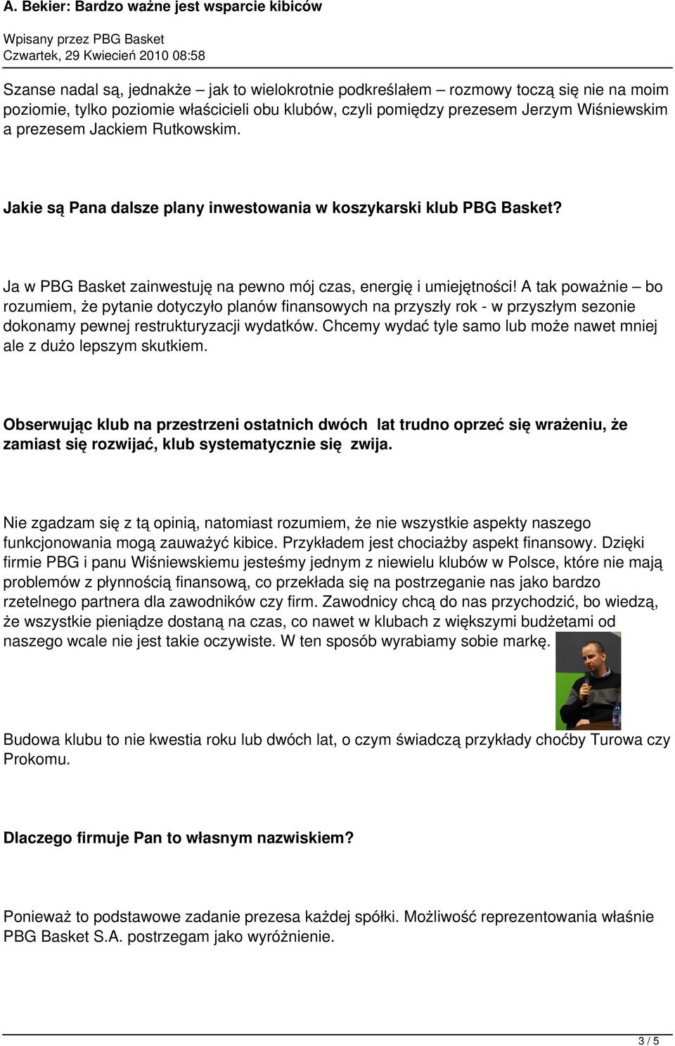 A tak poważnie bo rozumiem, że pytanie dotyczyło planów finansowych na przyszły rok - w przyszłym sezonie dokonamy pewnej restrukturyzacji wydatków.