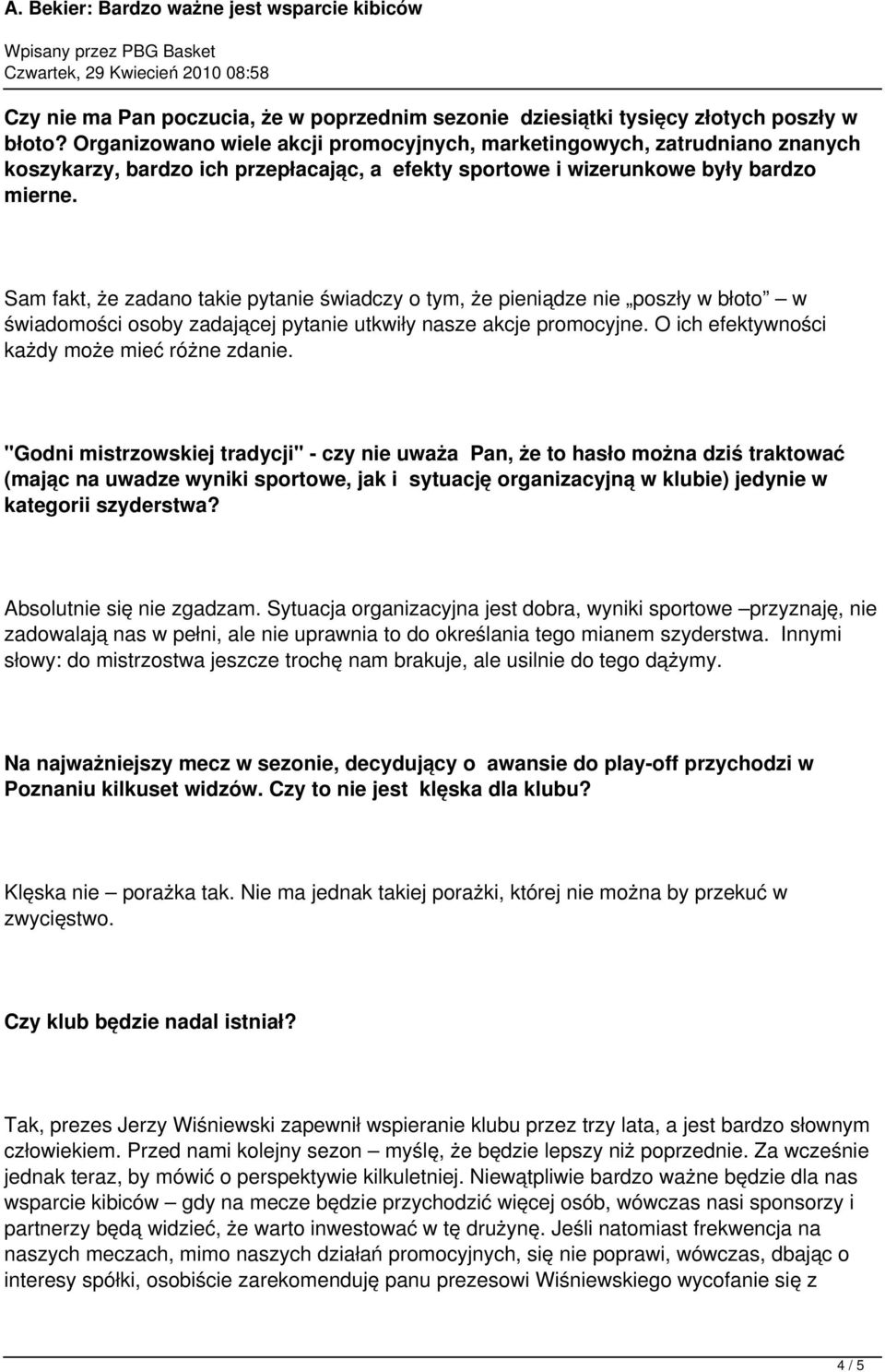 Sam fakt, że zadano takie pytanie świadczy o tym, że pieniądze nie poszły w błoto w świadomości osoby zadającej pytanie utkwiły nasze akcje promocyjne. O ich efektywności każdy może mieć różne zdanie.