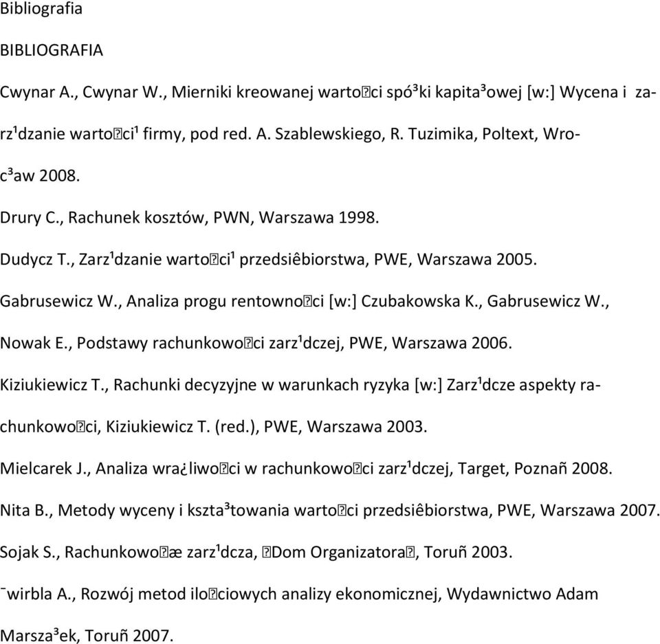 , Nowak E., Podstawy rachunkowoci zarz¹dczej, PWE, Warszawa 2006. Kiziukiewicz T., Rachunki decyzyjne w warunkach ryzyka [w:] Zarz¹dcze aspekty rachunkowoci, Kiziukiewicz T. (red.