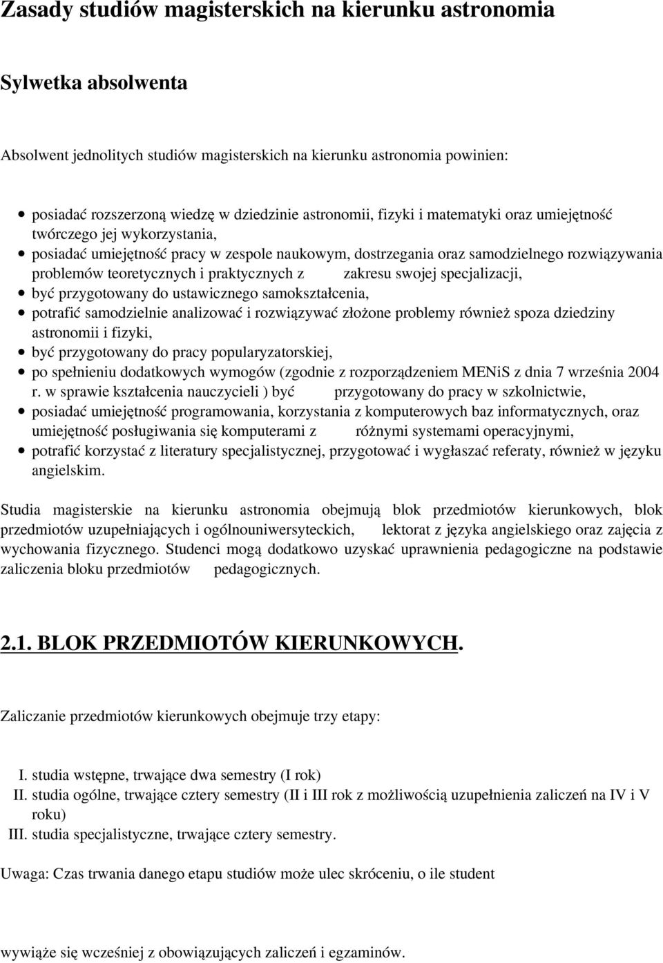 praktycznych z zakresu swojej specjalizacji, być przygotowany do ustawicznego samokształcenia, potrafić samodzielnie analizować i rozwiązywać złożone problemy również spoza dziedziny astronomii i