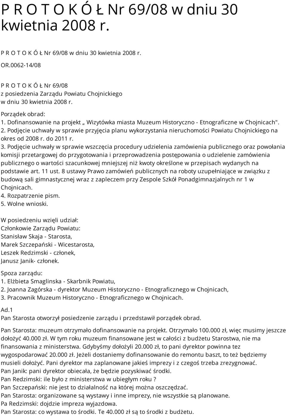 Dofinansowanie na projekt Wizytówka miasta Muzeum Historyczno - Etnograficzne w Chojnicach". 2.