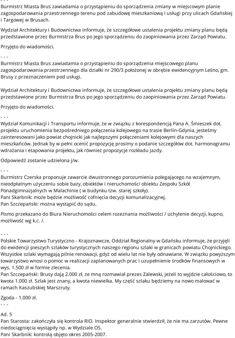 Burmistrz Miasta Brus zawiadamia o przystąpieniu do sporządzenia miejscowego planu zagospodarowania przestrzennego dla działki nr 290/3 położonej w obrębie ewidencyjnym Leśno, gm.