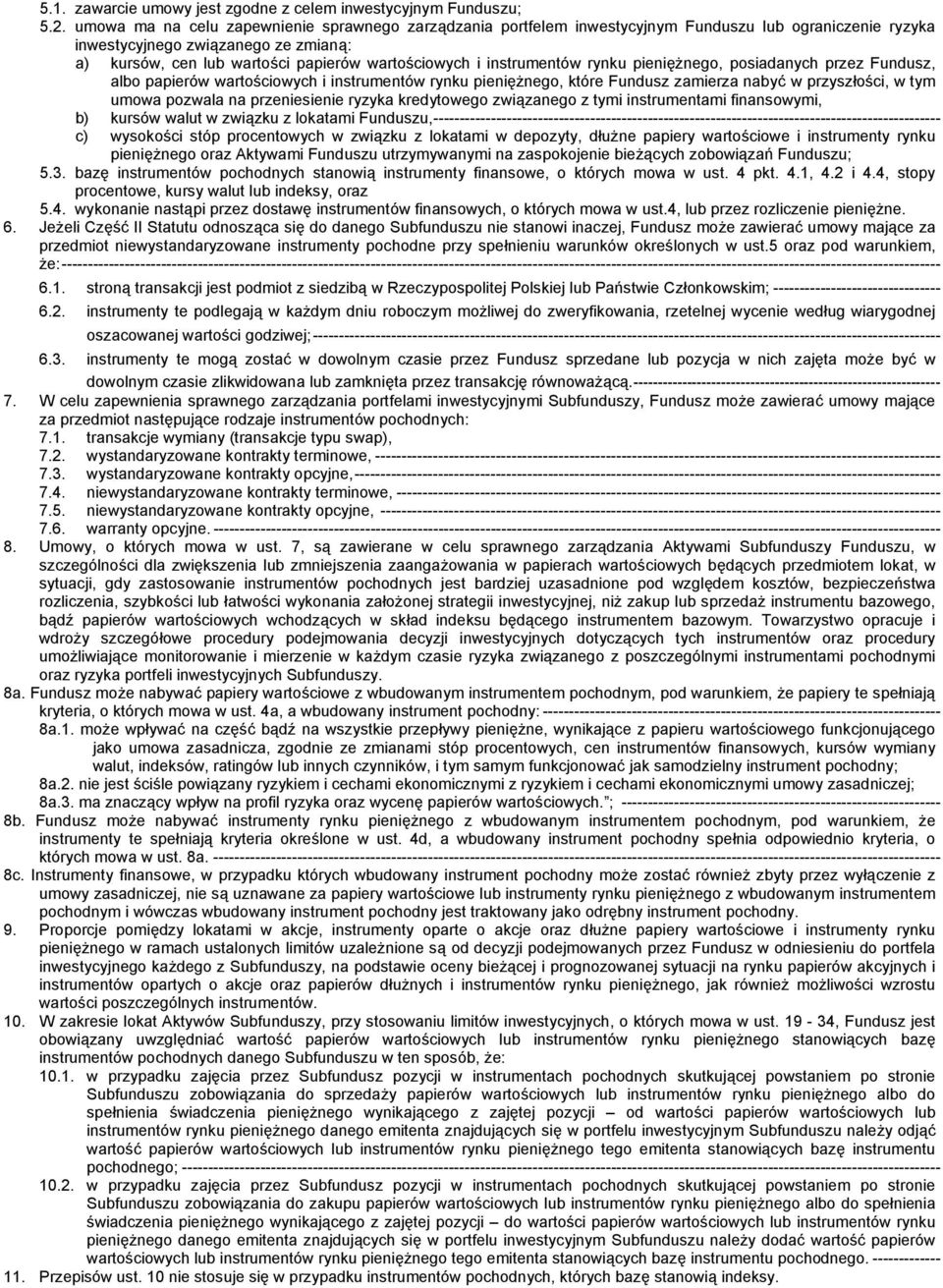 instrumentów rynku pieniężnego, posiadanych przez Fundusz, albo papierów wartościowych i instrumentów rynku pieniężnego, które Fundusz zamierza nabyć w przyszłości, w tym umowa pozwala na