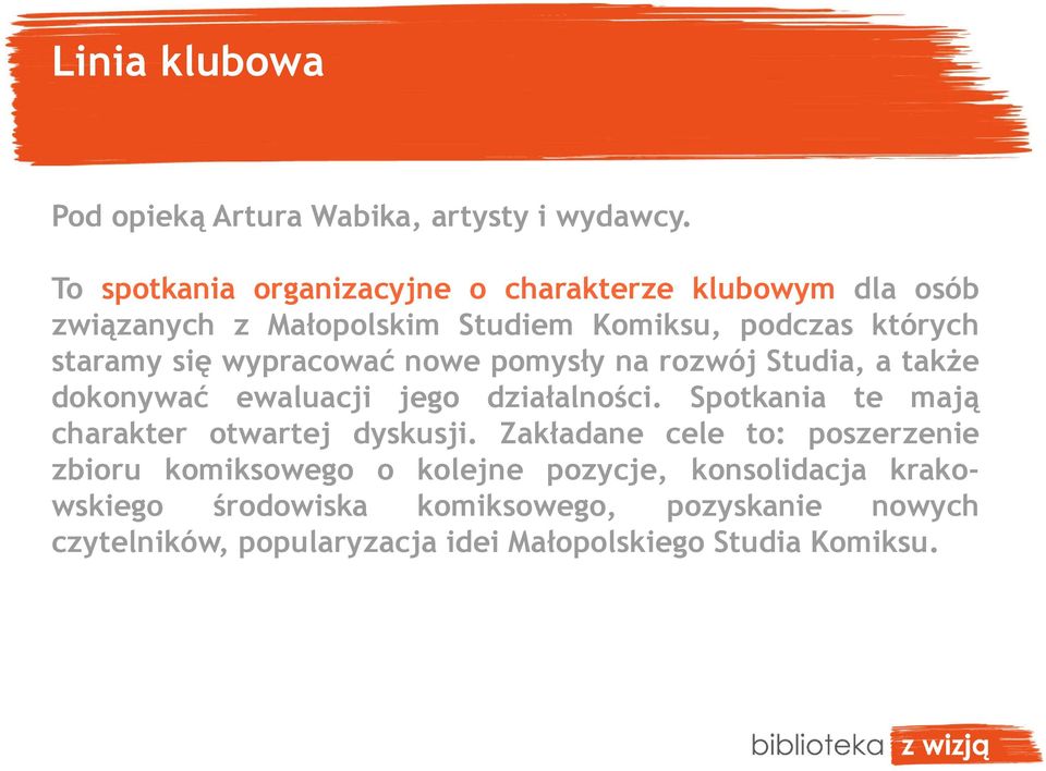 wypracować nowe pomysły na rozwój Studia, a także dokonywać ewaluacji jego działalności.