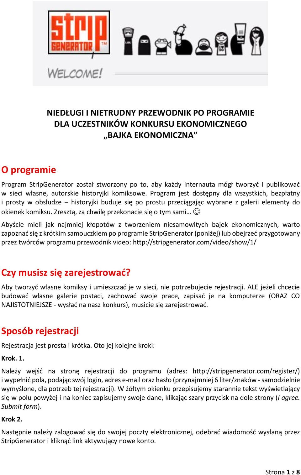 Program jest dostępny dla wszystkich, bezpłatny i prosty w obsłudze historyjki buduje się po prostu przeciągając wybrane z galerii elementy do okienek komiksu.