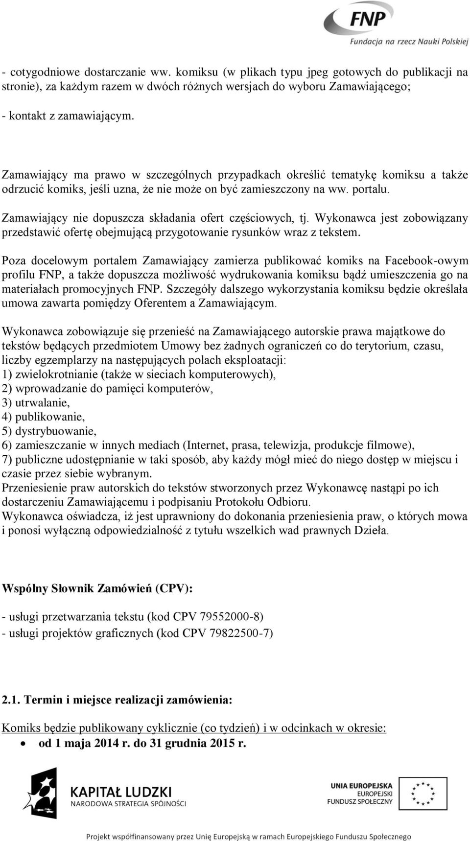 Zamawiający nie dopuszcza składania ofert częściowych, tj. Wykonawca jest zobowiązany przedstawić ofertę obejmującą przygotowanie rysunków wraz z tekstem.