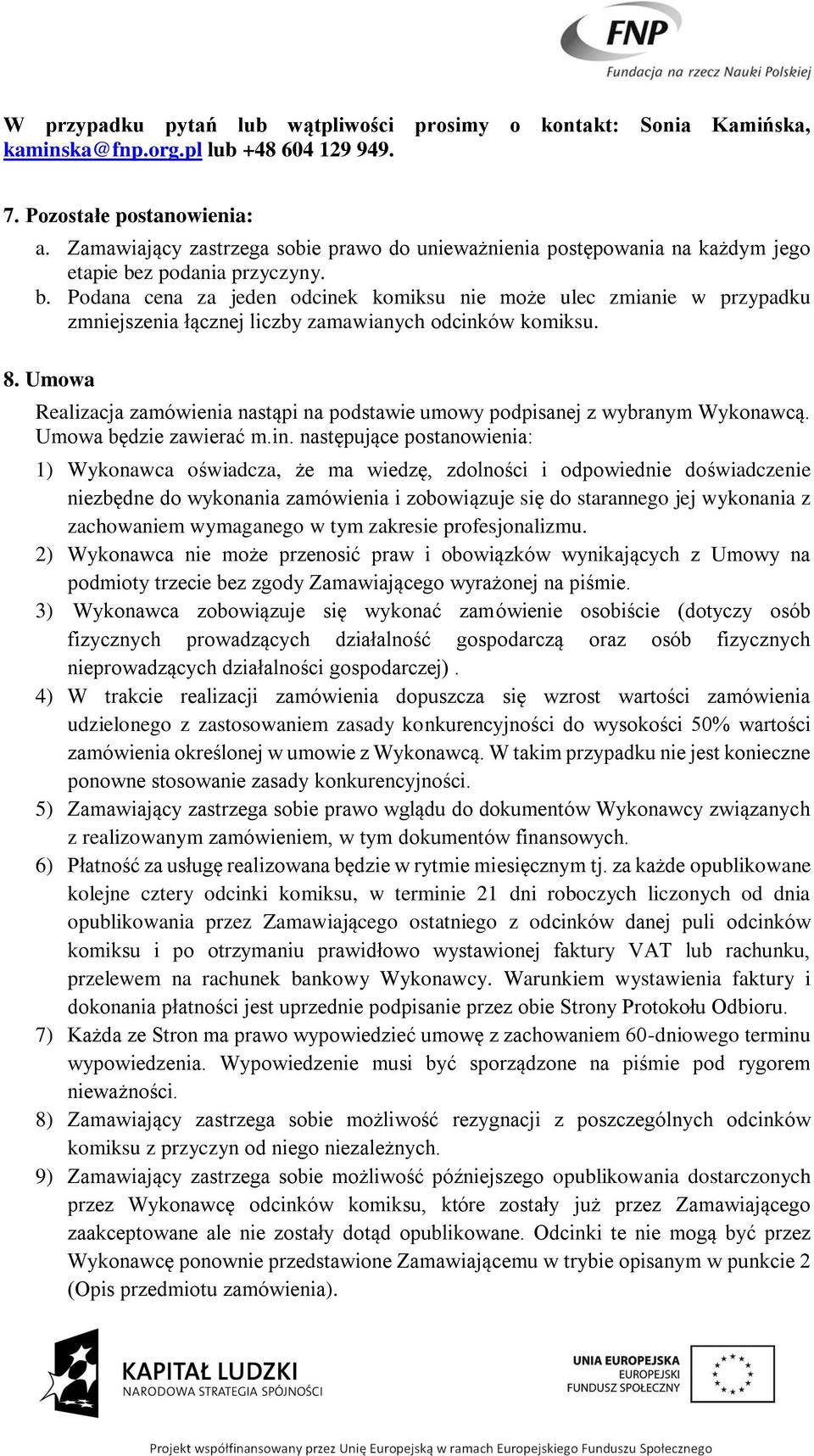 z podania przyczyny. b. Podana cena za jeden odcinek komiksu nie może ulec zmianie w przypadku zmniejszenia łącznej liczby zamawianych odcinków komiksu. 8.