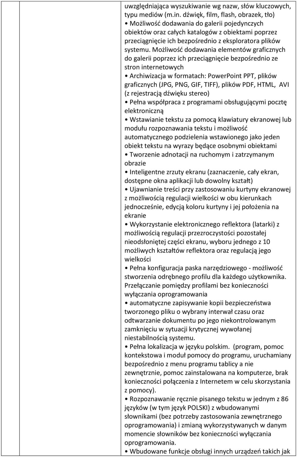 Możliwość dodawania elementów graficznych do galerii poprzez ich przeciągnięcie bezpośrednio ze stron internetowych Archiwizacja w formatach: PowerPoint PPT, plików graficznych (JPG, PNG, GIF, TIFF),