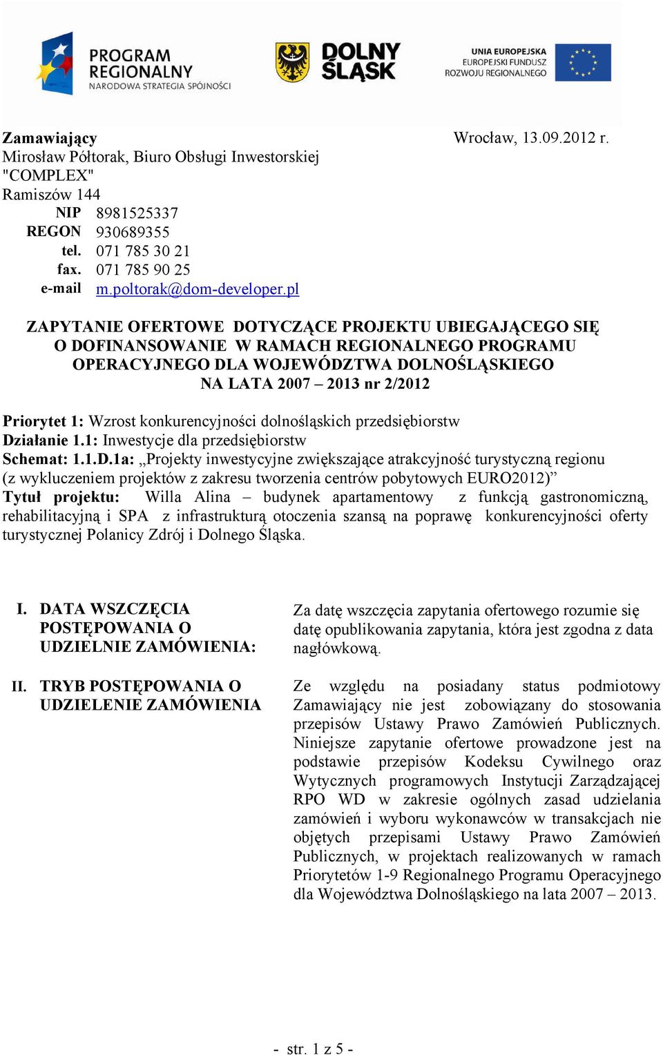 ZAPYTANIE OFERTOWE DOTYCZĄCE PROJEKTU UBIEGAJĄCEGO SIĘ O DOFINANSOWANIE W RAMACH REGIONALNEGO PROGRAMU OPERACYJNEGO DLA WOJEWÓDZTWA DOLNOŚLĄSKIEGO NA LATA 2007 2013 nr 2/2012 Priorytet 1: Wzrost