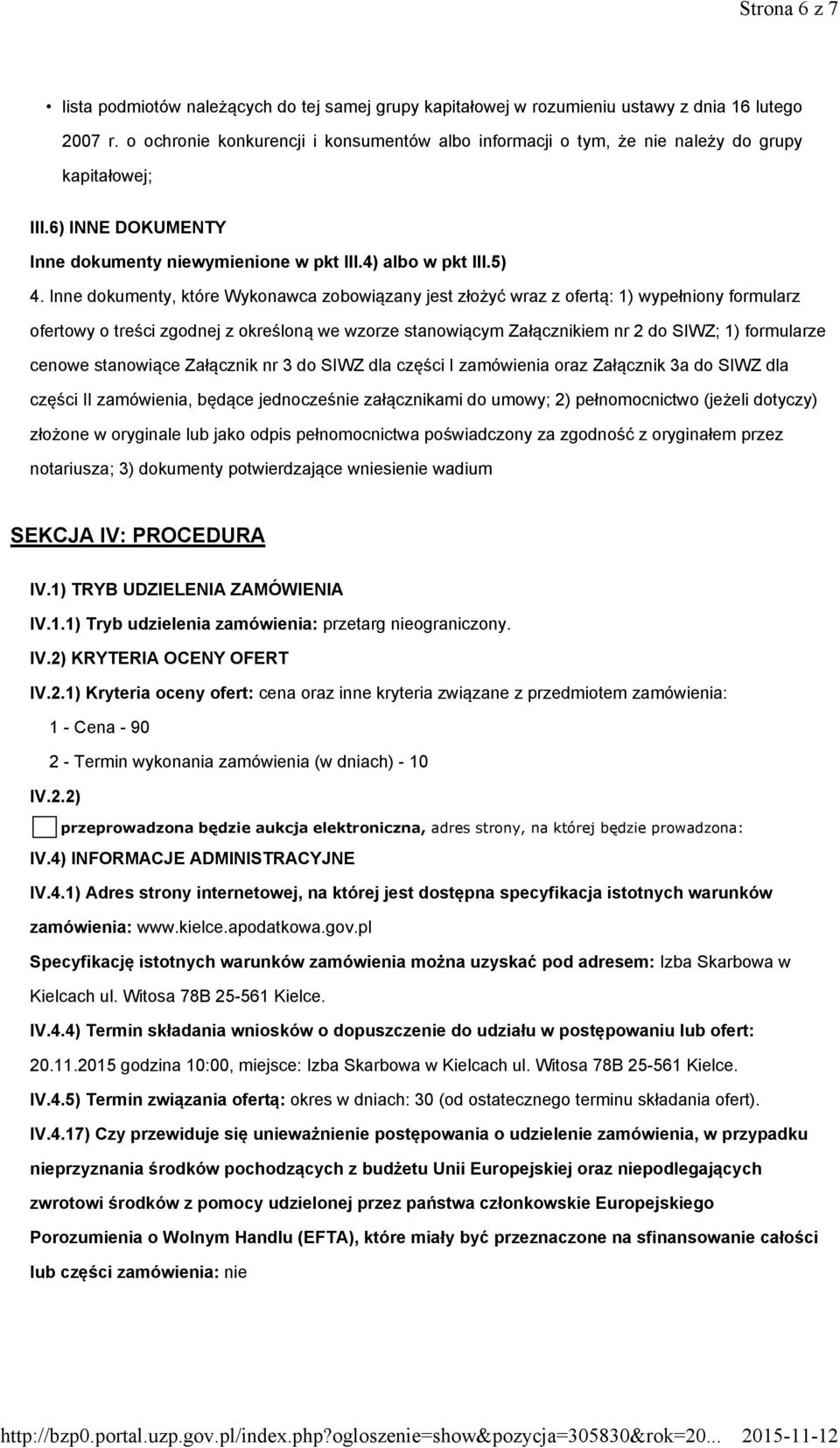 Inne dokumenty, które Wykonawca zobowiązany jest złożyć wraz z ofertą: 1) wypełniony formularz ofertowy o treści zgodnej z określoną we wzorze stanowiącym Załącznikiem nr 2 do SIWZ; 1) formularze