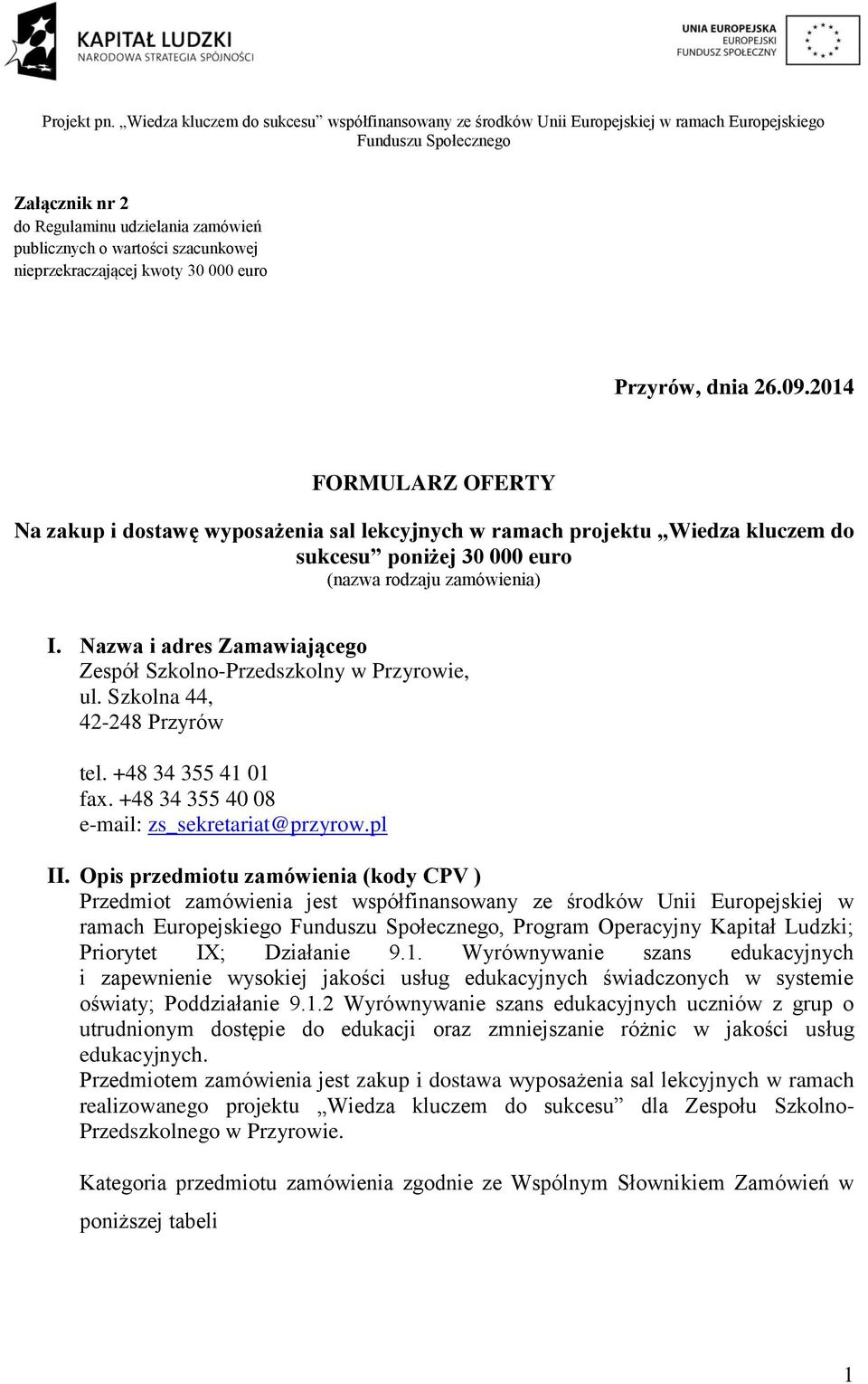 Nazwa i adres Zamawiającego Zespół Szkolno-Przedszkolny w Przyrowie, ul. Szkolna 44, 42-248 Przyrów tel. +48 34 355 41 01 fax. +48 34 355 40 08 e-mail: zs_sekretariat@przyrow.pl II.