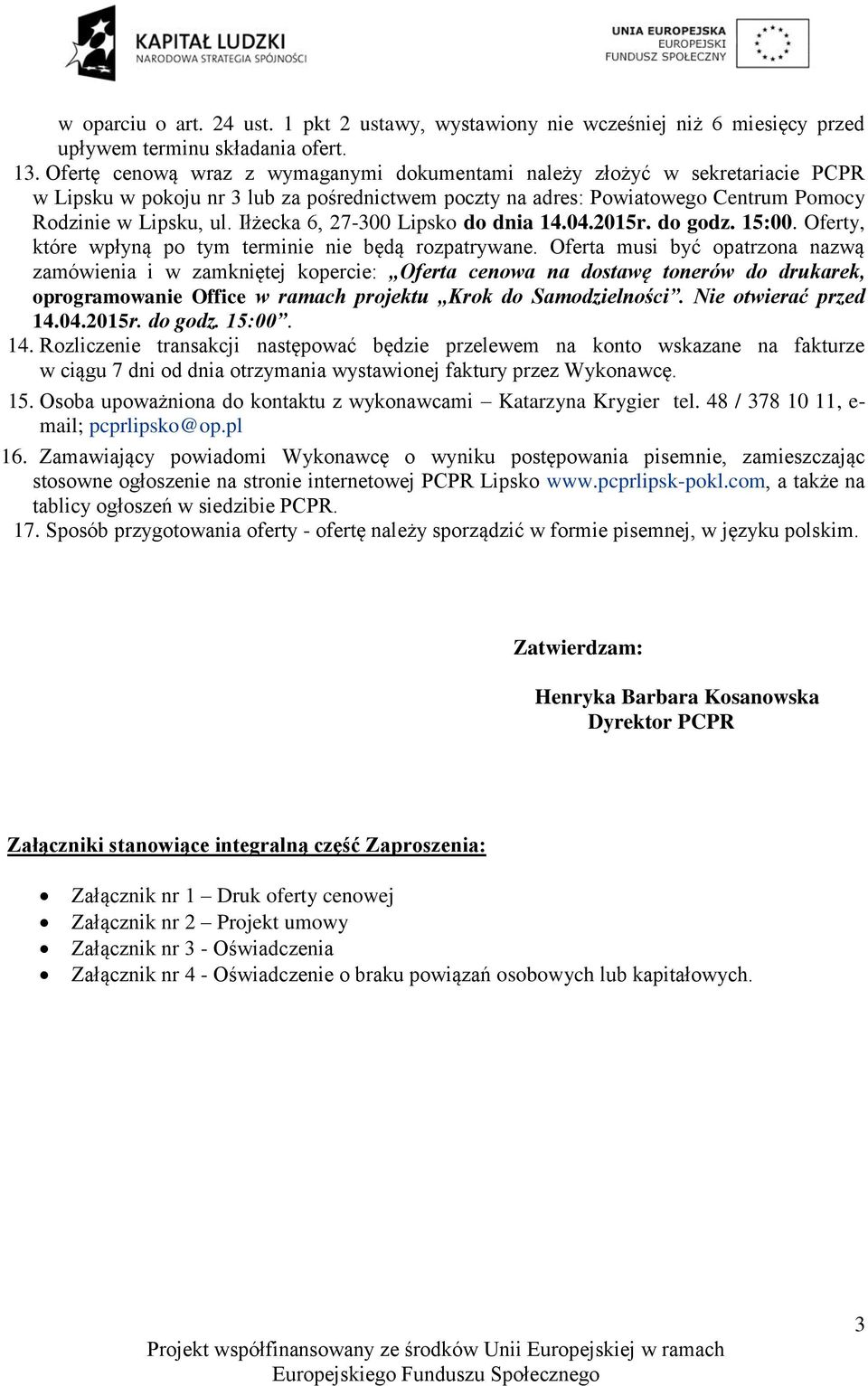 Iłżecka 6, 27-300 Lipsko do dnia 14.04.2015r. do godz. 15:00. Oferty, które wpłyną po tym terminie nie będą rozpatrywane.