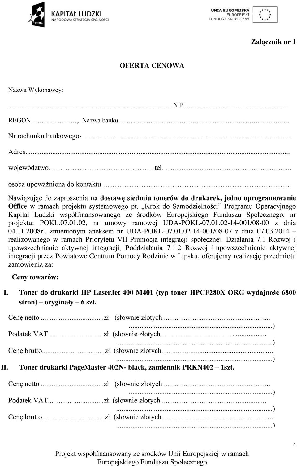 Krok do Samodzielności Programu Operacyjnego Kapitał Ludzki współfinansowanego ze środków, nr projektu: POKL.07.01.02, nr umowy ramowej UDA-POKL-07.01.02-14-001/08-00 z dnia 04.11.2008r.