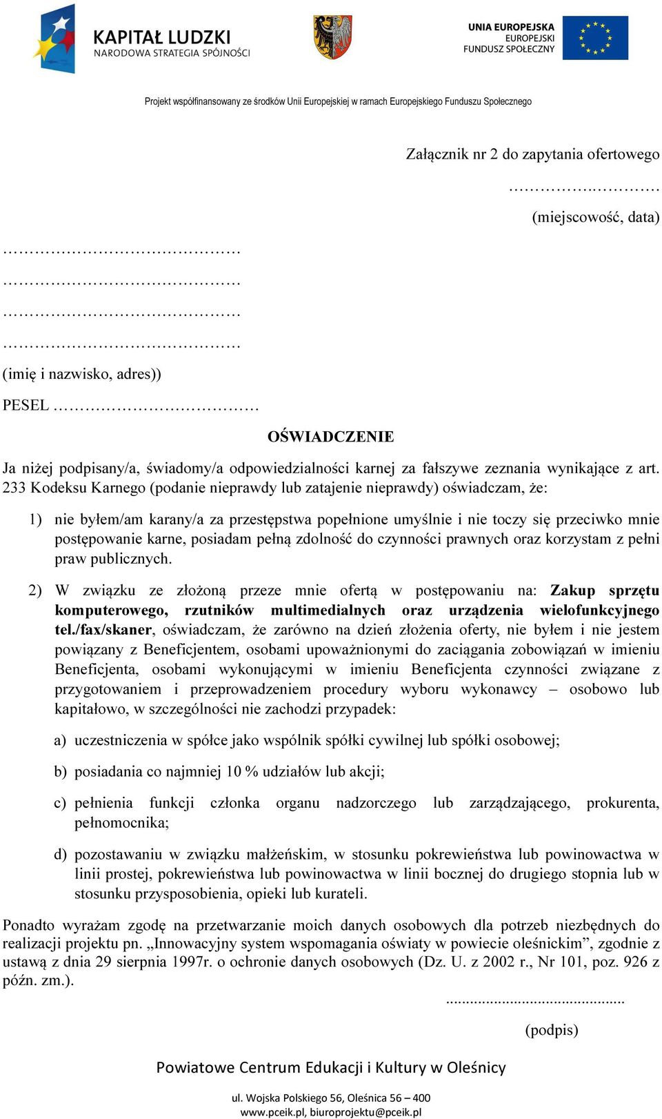 233 Kodeksu Karnego (podanie nieprawdy lub zatajenie nieprawdy) oświadczam, że: 1) nie byłem/am karany/a za przestępstwa popełnione umyślnie i nie toczy się przeciwko mnie postępowanie karne,