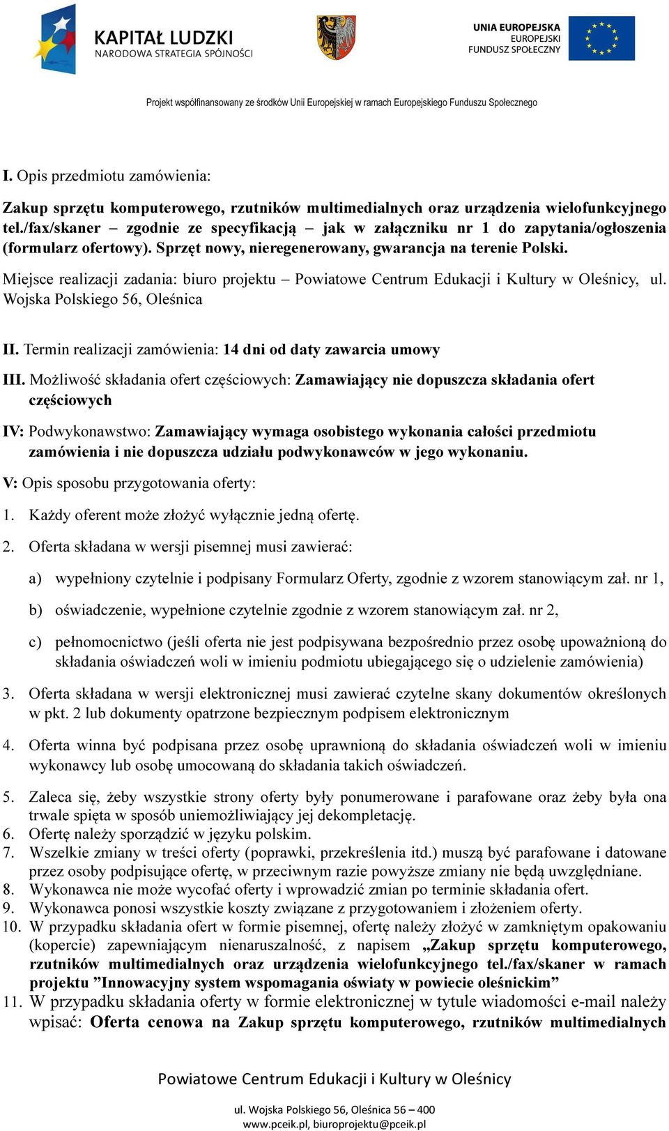 Miejsce realizacji zadania: biuro projektu, ul. Wojska Polskiego 56, Oleśnica II. Termin realizacji zamówienia: 14 dni od daty zawarcia umowy III.