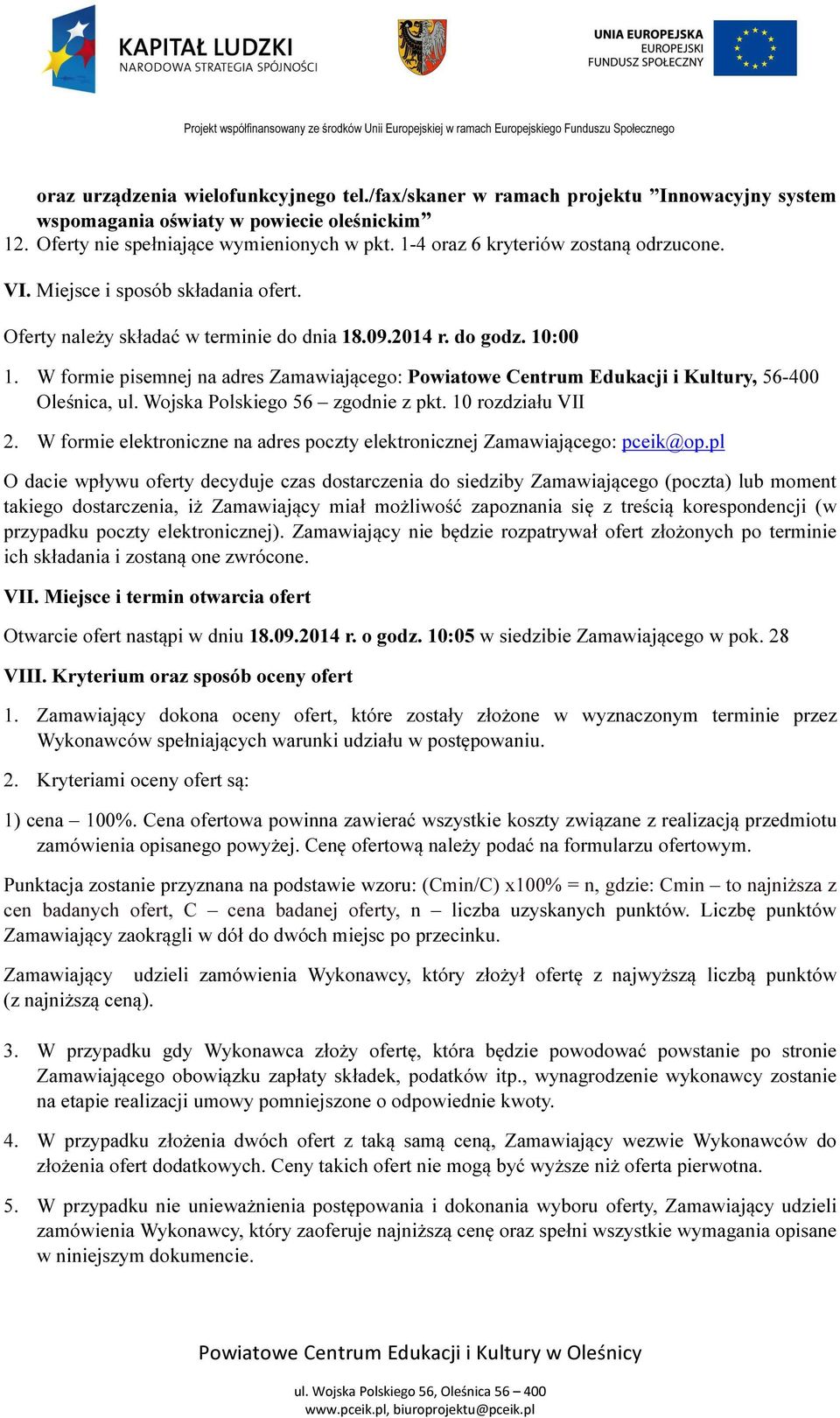 W formie pisemnej na adres Zamawiającego: Powiatowe Centrum Edukacji i Kultury, 56-400 Oleśnica, ul. Wojska Polskiego 56 zgodnie z pkt. 10 rozdziału VII 2.
