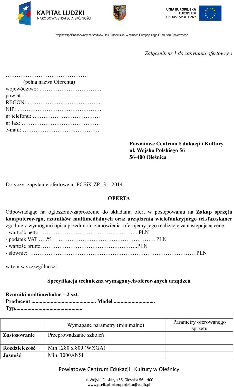 .1.2014 OFERTA Odpowiadając na ogłoszenie/zaproszenie do składania ofert w postępowaniu na Zakup sprzętu komputerowego, rzutników multimedialnych oraz urządzenia wielofunkcyjnego tel.