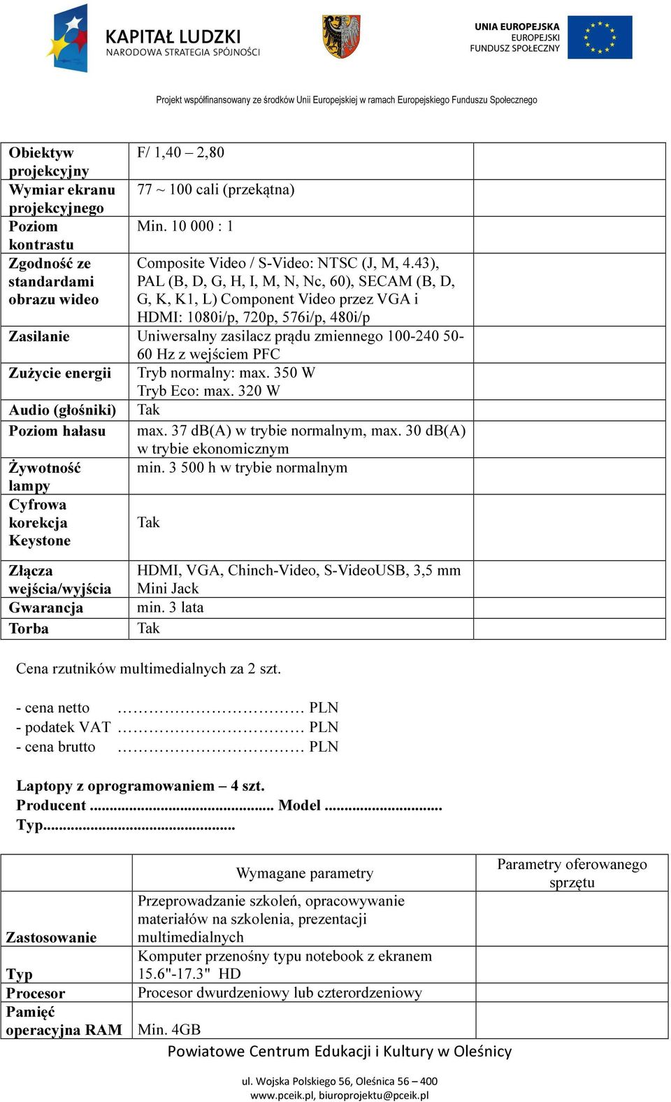 zmiennego 100-240 50-60 Hz z wejściem PFC Zużycie energii Tryb normalny: max. 350 W Tryb Eco: max. 320 W Audio (głośniki) Tak Poziom hałasu max. 37 db(a) w trybie normalnym, max.