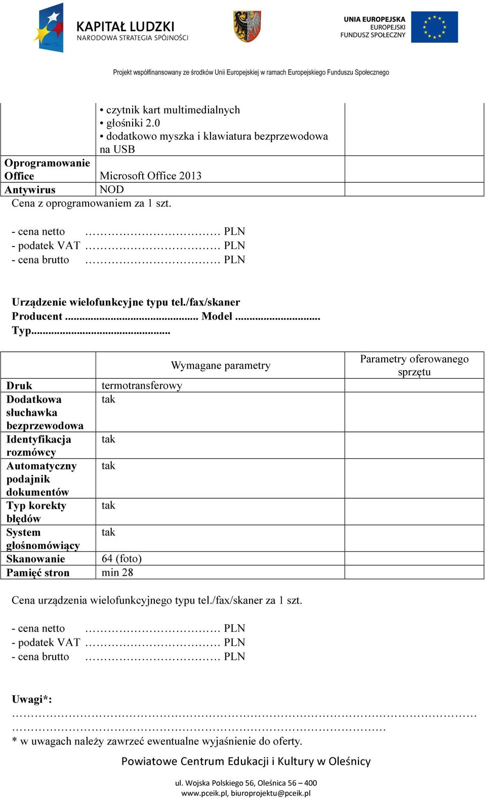 .. Druk termotransferowy Dodatkowa tak słuchawka bezprzewodowa Identyfikacja tak rozmówcy Automatyczny tak podajnik dokumentów Typ korekty tak błędów System tak głośnomówiący Skanowanie 64