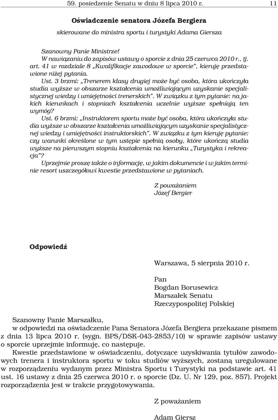 3 brzmi: Trenerem klasy drugiej mo e byæ osoba, która ukoñczy³a studia wy sze w obszarze kszta³cenia umo liwiaj¹cym uzyskanie specjalistycznej wiedzy i umiejêtnoœci trenerskich.