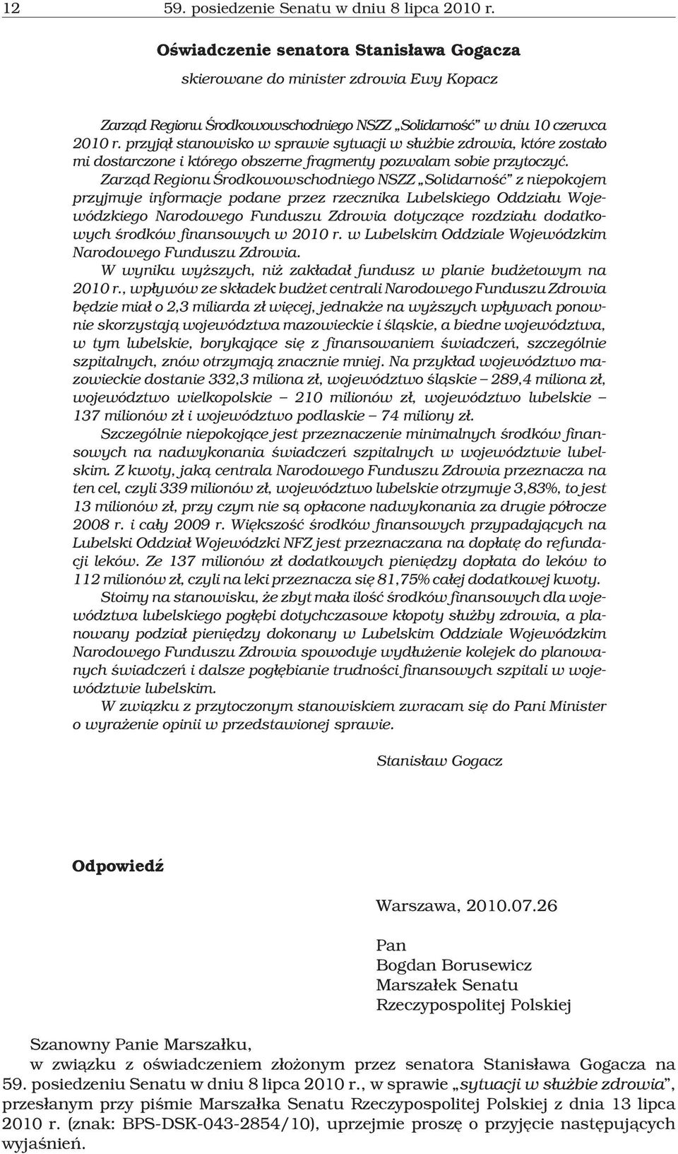 przyj¹³ stanowisko w sprawie sytuacji w s³u bie zdrowia, które zosta³o mi dostarczone i którego obszerne fragmenty pozwalam sobie przytoczyæ.