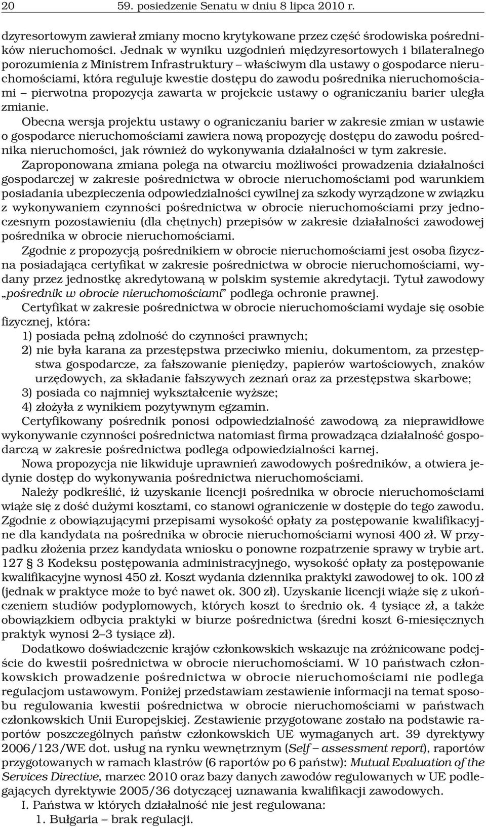 poœrednika nieruchomoœciami pierwotna propozycja zawarta w projekcie ustawy o ograniczaniu barier uleg³a zmianie.