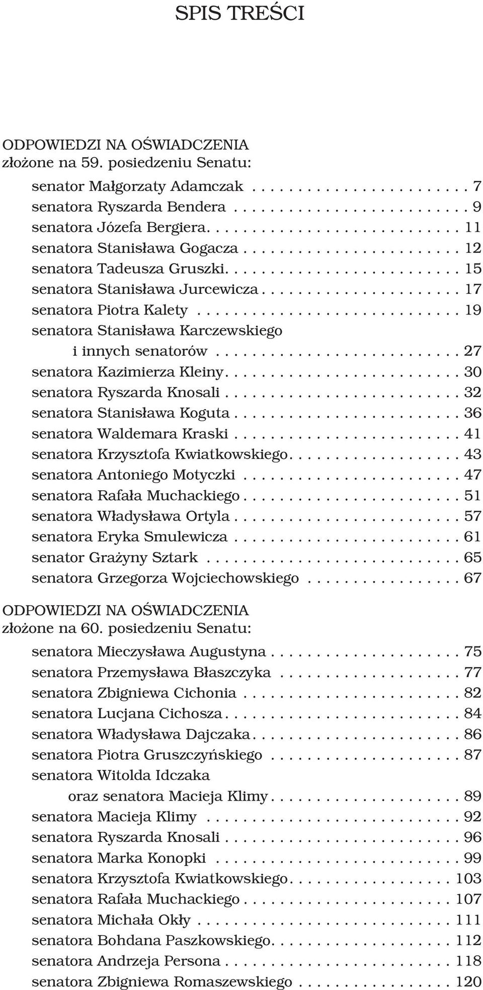 ...30 senatora Ryszarda Knosali...32 senatora Stanis³awa Koguta...36 senatora Waldemara Kraski...41 senatora Krzysztofa Kwiatkowskiego....43 senatora Antoniego Motyczki...47 senatora Rafa³a Muchackiego.