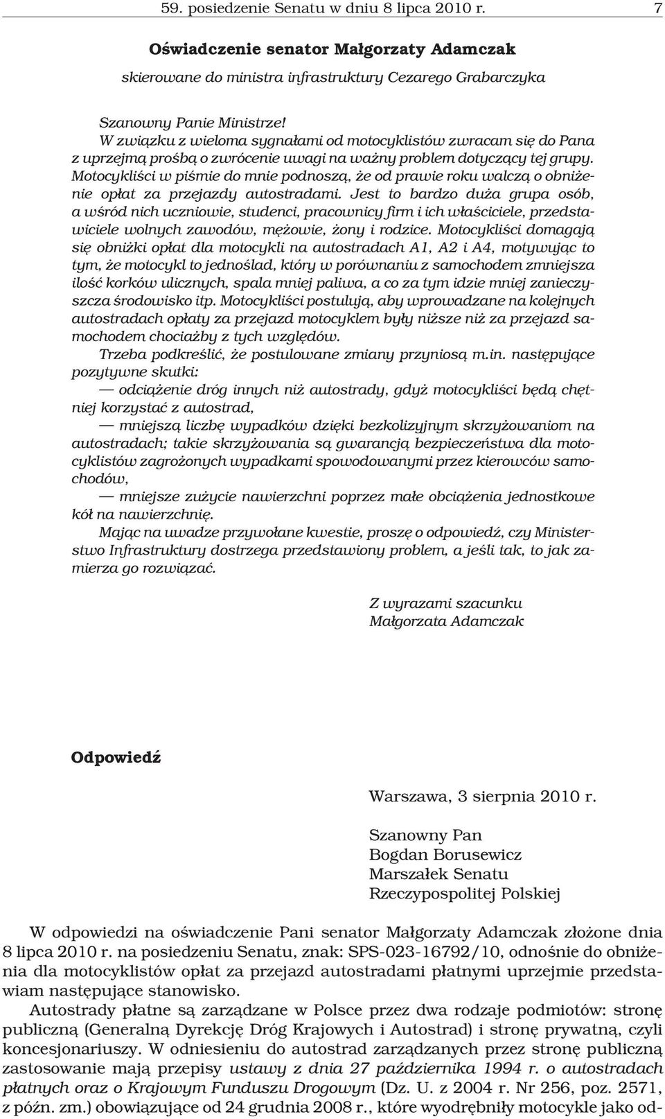 Motocykliœci w piœmie do mnie podnosz¹, e od prawie roku walcz¹ o obni enie op³at za przejazdy autostradami.