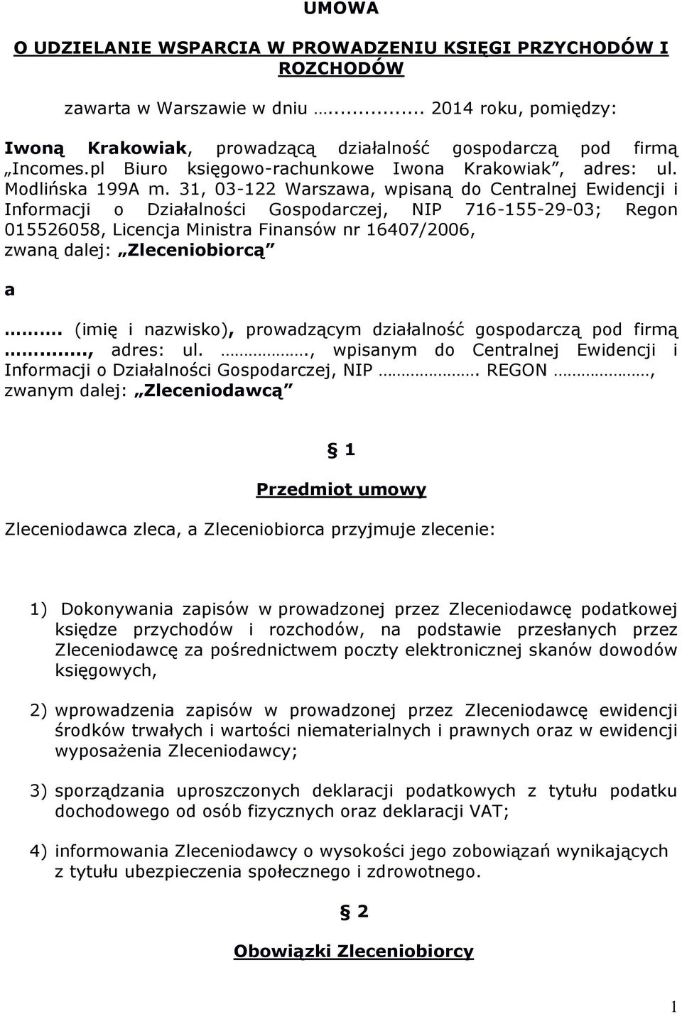 31, 03-122 Warszawa, wpisaną do Centralnej Ewidencji i Informacji o Działalności Gospodarczej, NIP 716-155-29-03; Regon 015526058, Licencja Ministra Finansów nr 16407/2006, zwaną dalej: