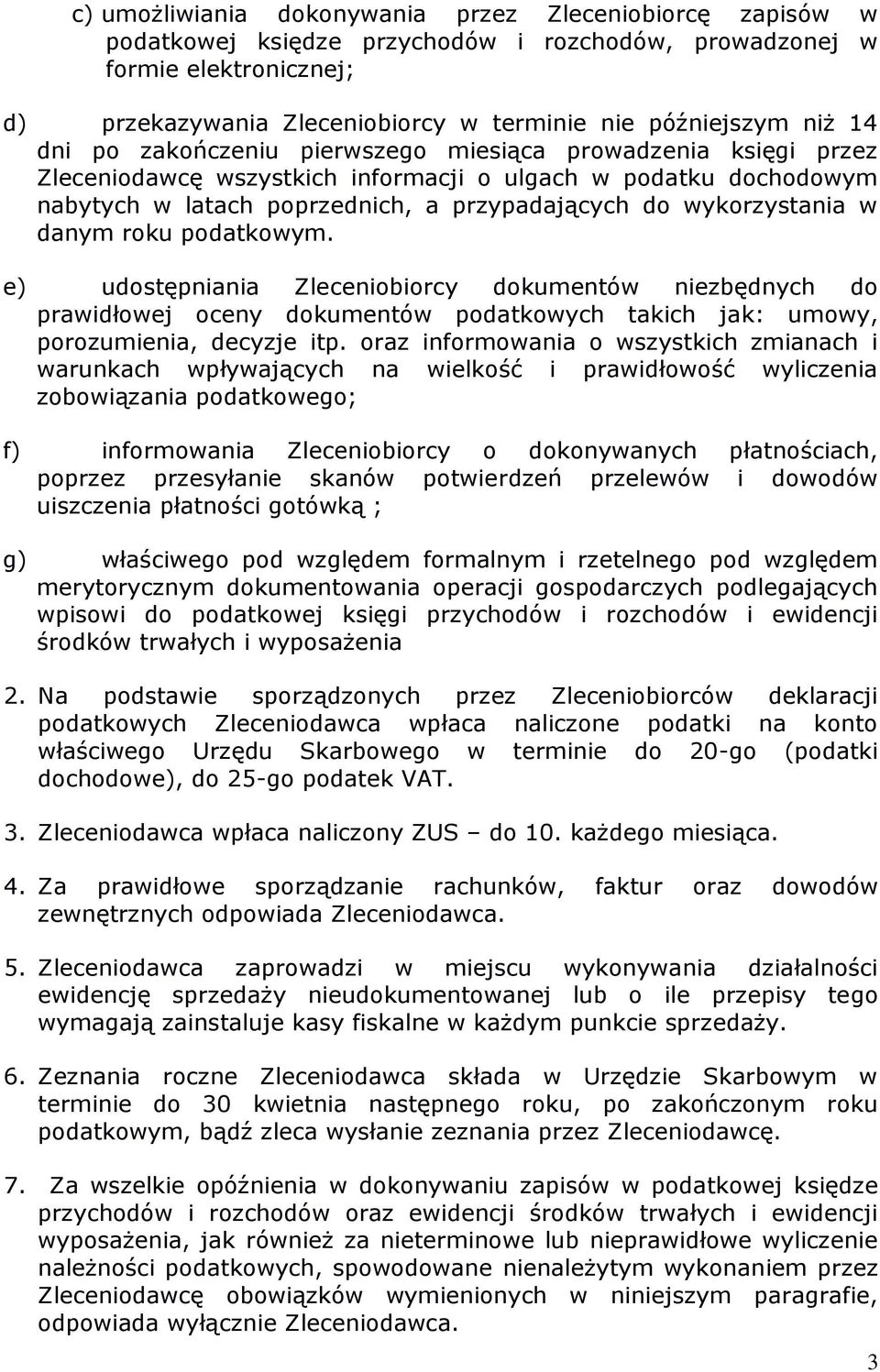 wykorzystania w danym roku podatkowym. e) udostępniania Zleceniobiorcy dokumentów niezbędnych do prawidłowej oceny dokumentów podatkowych takich jak: umowy, porozumienia, decyzje itp.