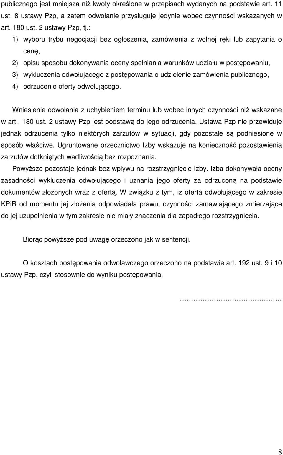 : 1) wyboru trybu negocjacji bez ogłoszenia, zamówienia z wolnej ręki lub zapytania o cenę, 2) opisu sposobu dokonywania oceny spełniania warunków udziału w postępowaniu, 3) wykluczenia odwołującego