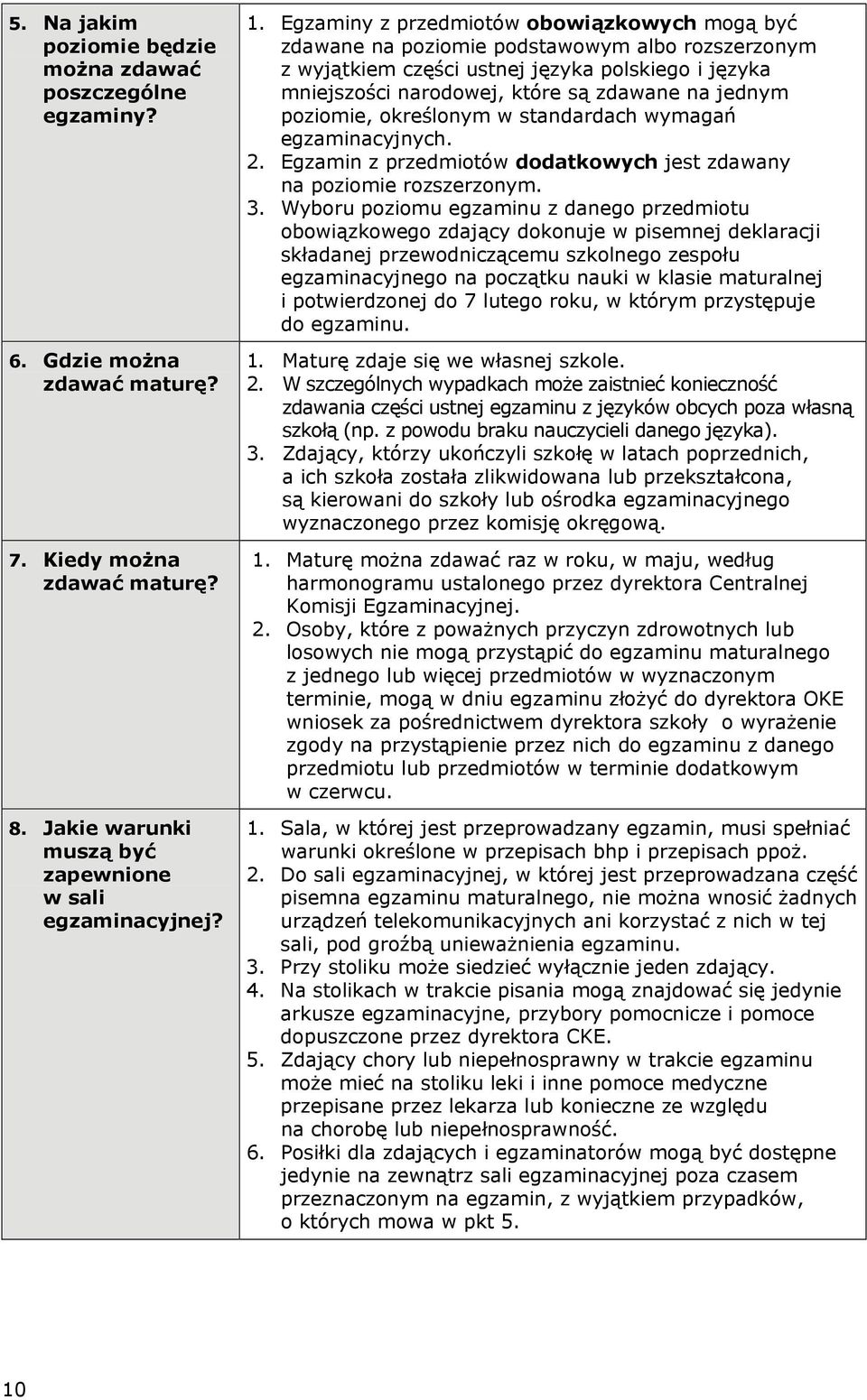 poziomie, określonym w standardach wymagań egzaminacyjnych. 2. Egzamin z przedmiotów dodatkowych jest zdawany na poziomie rozszerzonym. 3.