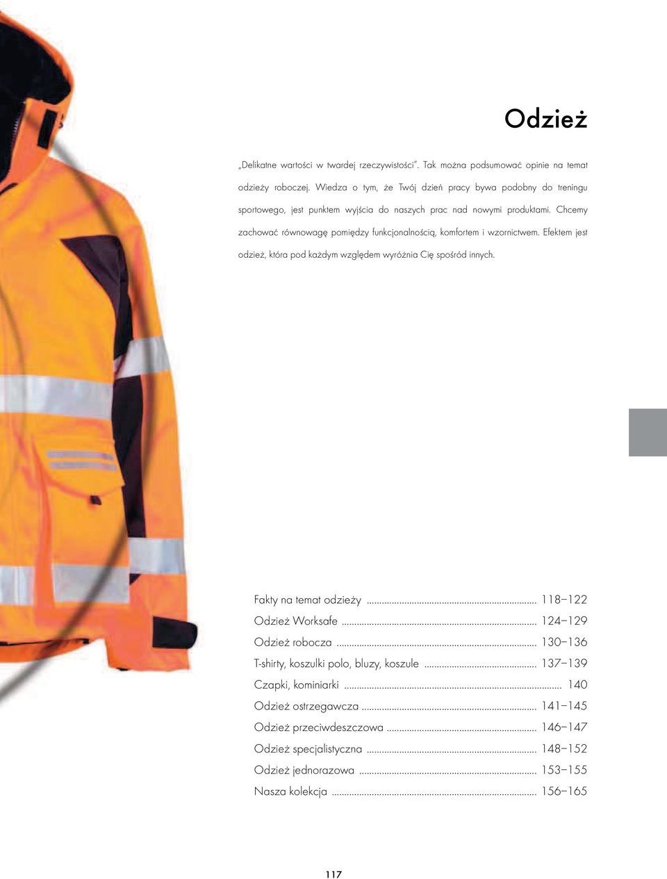 Chcemy zachować równowagę pomiędzy funkcjonalnością, komfortem i wzornictwem. Efektem jest odzież, która pod każdym względem wyróżnia Cię spośród innych. Fakty na temat odzieży.