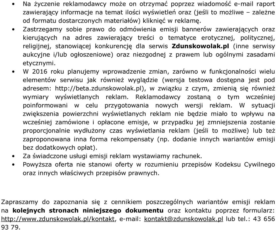 Zdunskowolak.pl (inne serwisy aukcyjne i/lub ogłoszeniowe) oraz niezgodnej z prawem lub ogólnymi zasadami etycznymi.