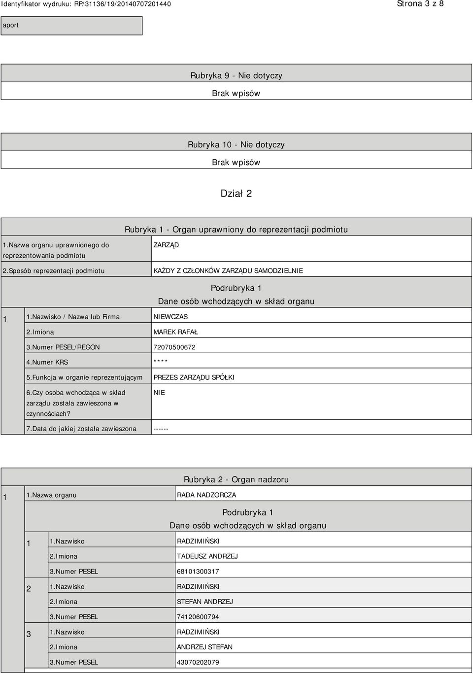 Numer PESEL/REGON 72070500672 4.Numer KRS **** 5.Funkcja w organie reprezentującym 6.Czy osoba wchodząca w skład zarządu została zawieszona w czynnościach? PREZES ZARZĄDU SPÓŁKI NIE 7.