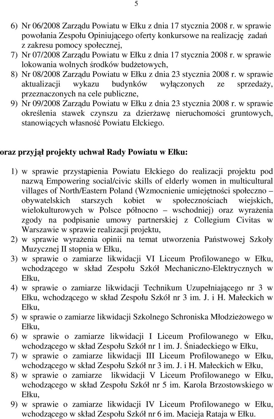 w sprawie lokowania wolnych środków budżetowych, 8) Nr 08/2008 Zarządu Powiatu w Ełku z dnia 23 stycznia 2008 r.