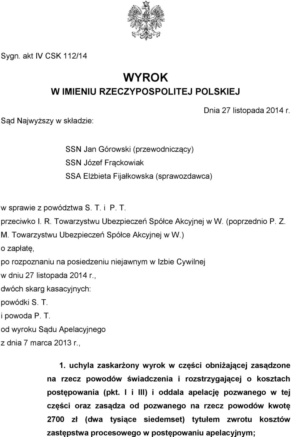 (poprzednio P. Z. M. Towarzystwu Ubezpieczeń Spółce Akcyjnej w W.) o zapłatę, po rozpoznaniu na posiedzeniu niejawnym w Izbie Cywilnej w dniu 27 listopada 2014 r., dwóch skarg kasacyjnych: powódki S.