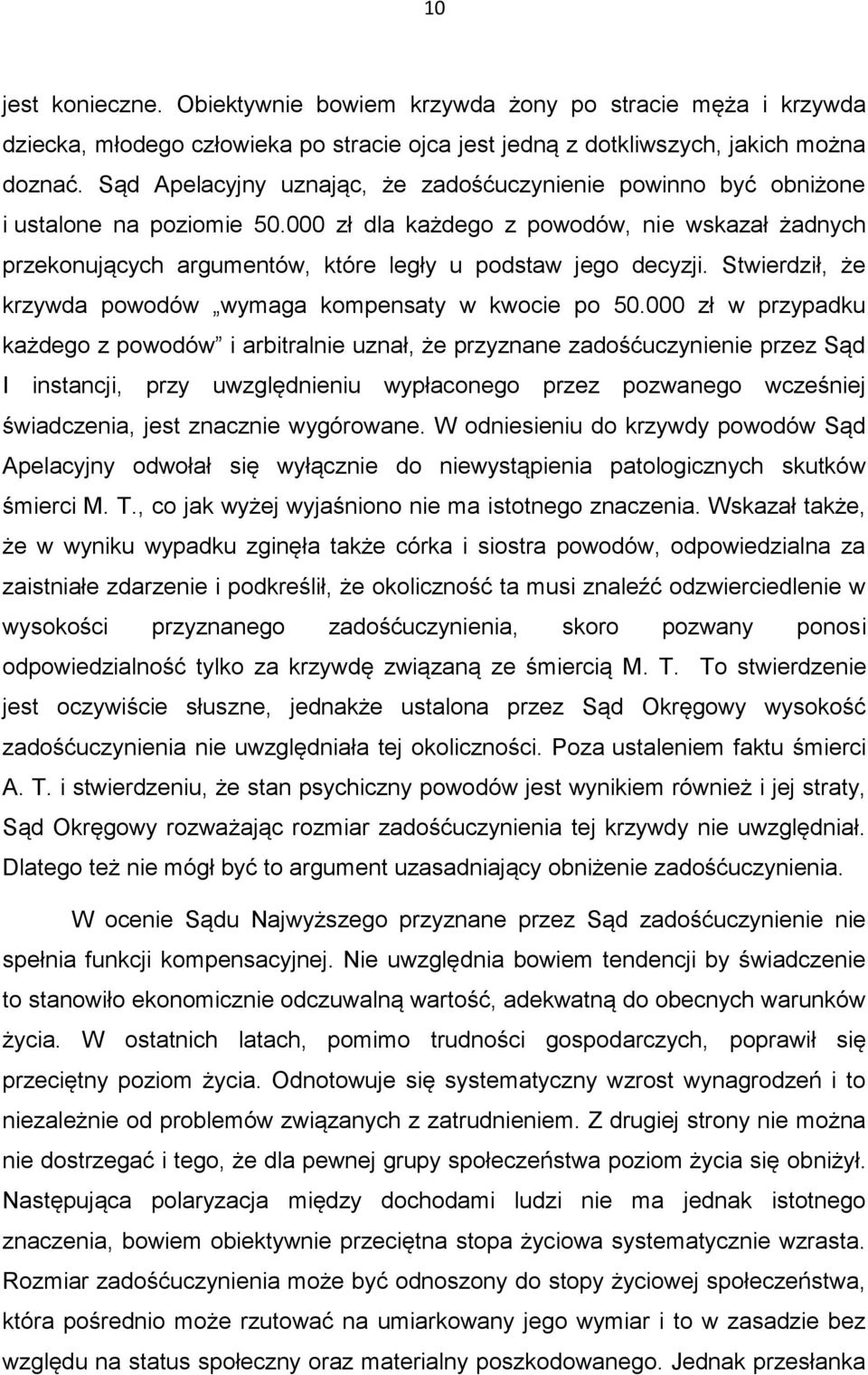 000 zł dla każdego z powodów, nie wskazał żadnych przekonujących argumentów, które legły u podstaw jego decyzji. Stwierdził, że krzywda powodów wymaga kompensaty w kwocie po 50.