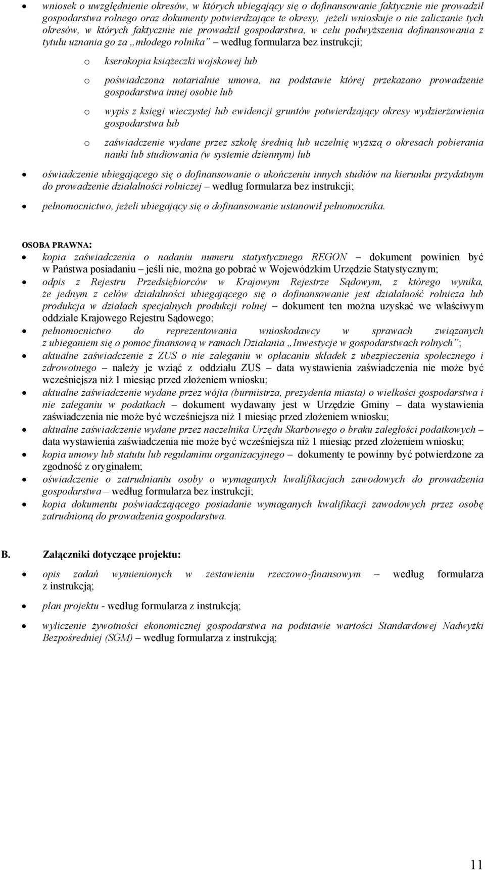 wojskowej lub o o o poświadczona notarialnie umowa, na podstawie której przekazano prowadzenie gospodarstwa innej osobie lub wypis z księgi wieczystej lub ewidencji gruntów potwierdzający okresy