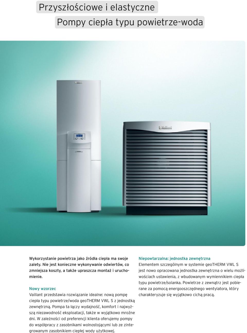 Nowy wzorzec Vaillant przedstawia rozwiązanie idealne: nową pompę ciepła typu powietrze/woda geotherm VWL S z jednostką zewnętrzną.
