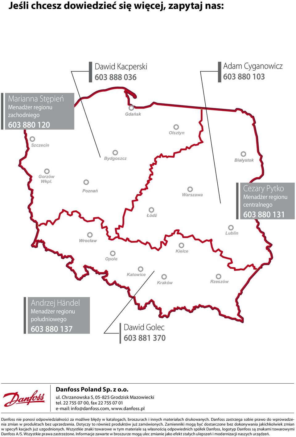 Chrzanowska 5, 05-825 Grodzisk Mazowiecki tel. 22 755 07 00, fax 22 755 07 01 e-mail: info@danfoss.