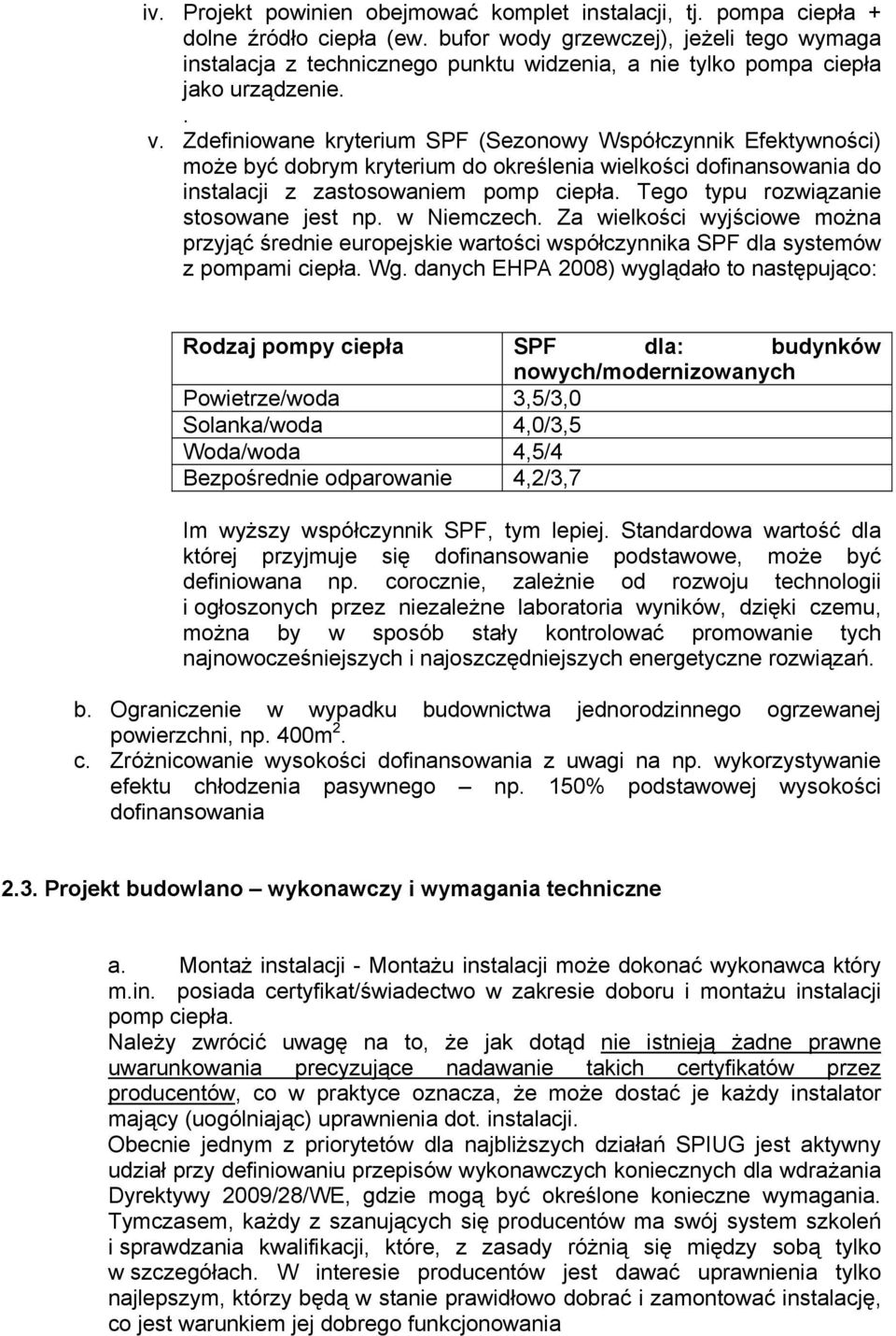 Zdefiniowane kryterium SPF (Sezonowy Współczynnik Efektywności) może być dobrym kryterium do określenia wielkości dofinansowania do instalacji z zastosowaniem pomp ciepła.