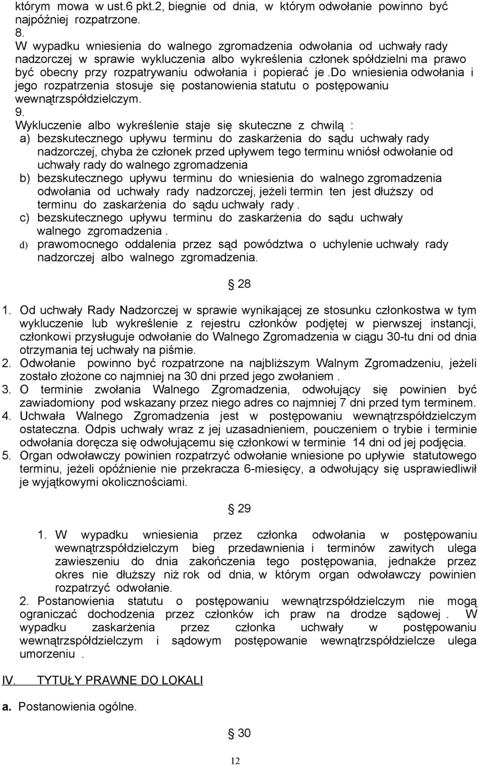 popierać je.do wniesienia odwołania i jego rozpatrzenia stosuje się postanowienia statutu o postępowaniu wewnątrzspółdzielczym. 9.