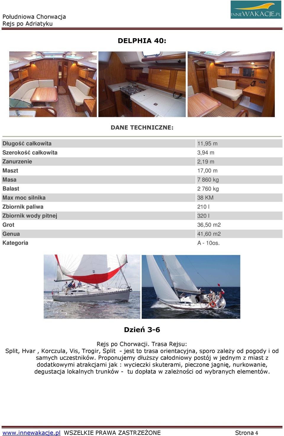 Trasa Rejsu: Split, Hvar, Korczula, Vis, Trogir, Split - jest to trasa orientacyjna, sporo zaleŝy od pogody i od samych uczestników.