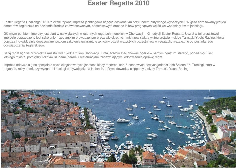 Głównym punktem imprezy jest start w największych wiosennych regatach morskich w Chorwacji XIII edycji Easter Regatta.