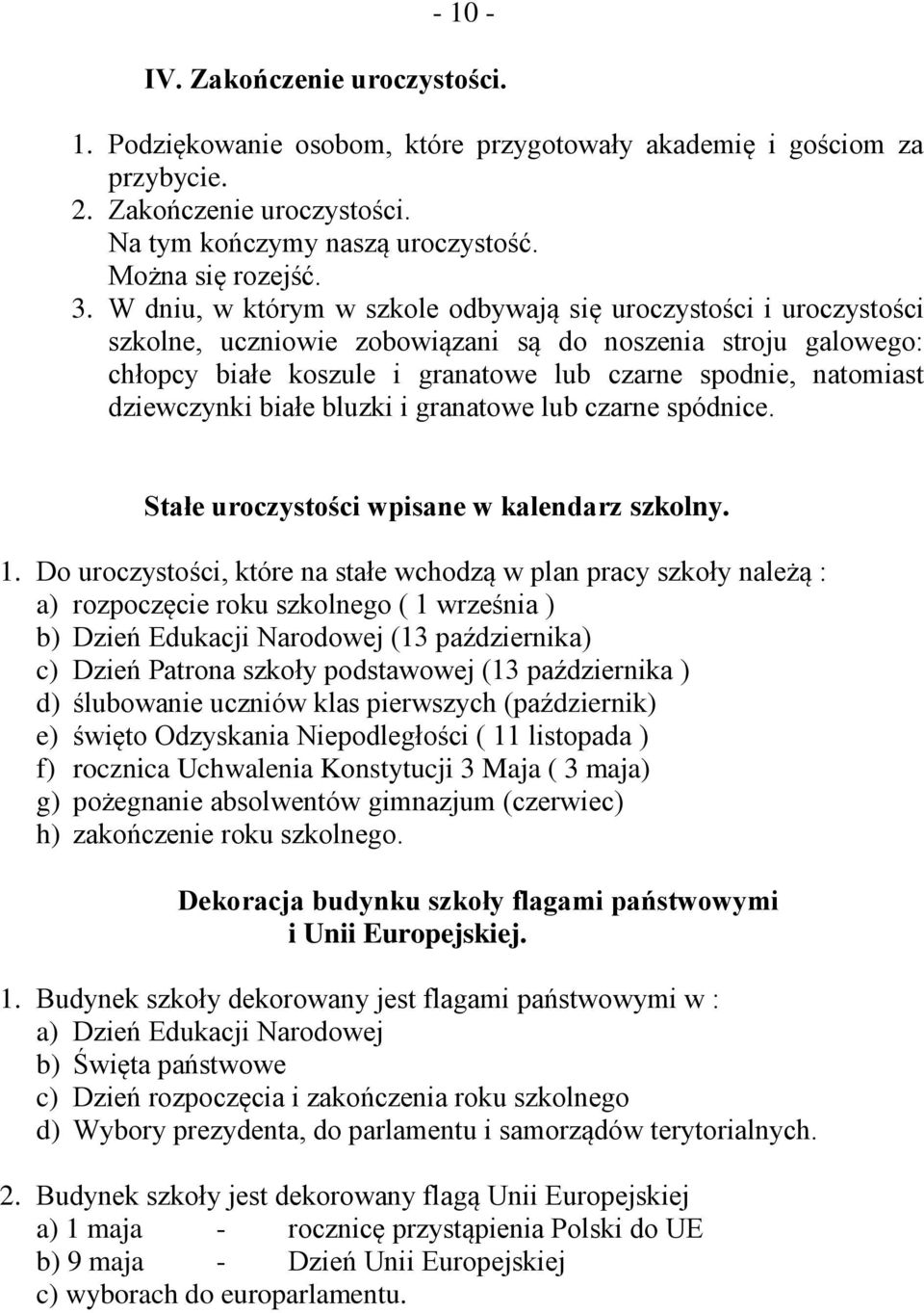 dziewczynki białe bluzki i granatowe lub czarne spódnice. Stałe uroczystości wpisane w kalendarz szkolny. 1.