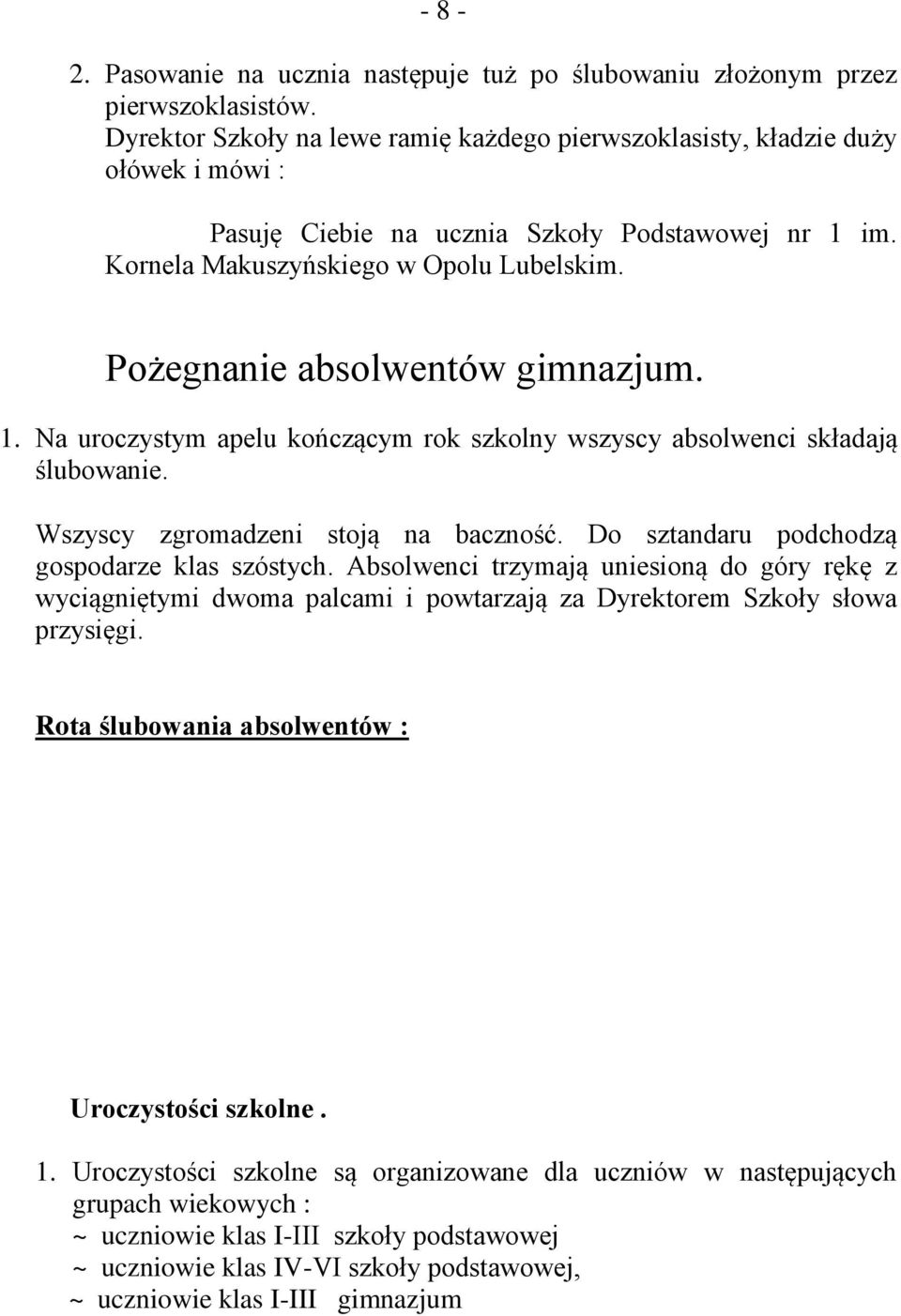 Pożegnanie absolwentów gimnazjum. 1. Na uroczystym apelu kończącym rok szkolny wszyscy absolwenci składają ślubowanie. Wszyscy zgromadzeni stoją na baczność.